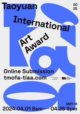 2025 Taoyuan International Art Award is calling for entries!  Online Registration will open from April 1 to 26, 2024